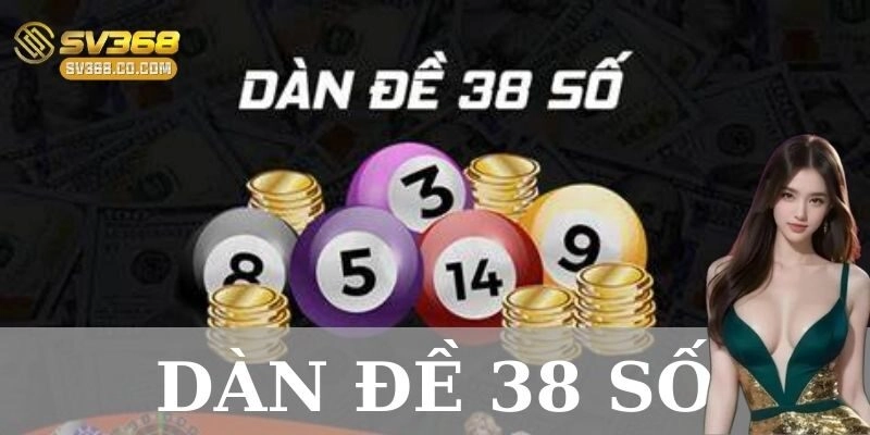 Chiến lược chơi Dàn đề 38 số hiệu quả cho người mới