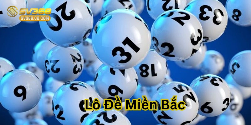 Lô Đề Miền Bắc là gì?
