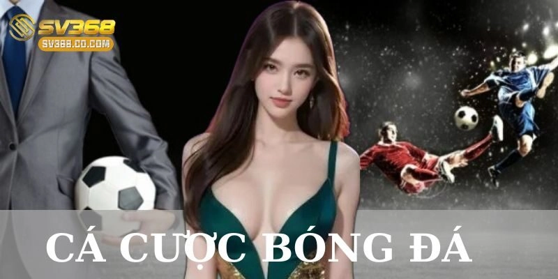 Kinh nghiệm cá cược bóng đá hiệu quả