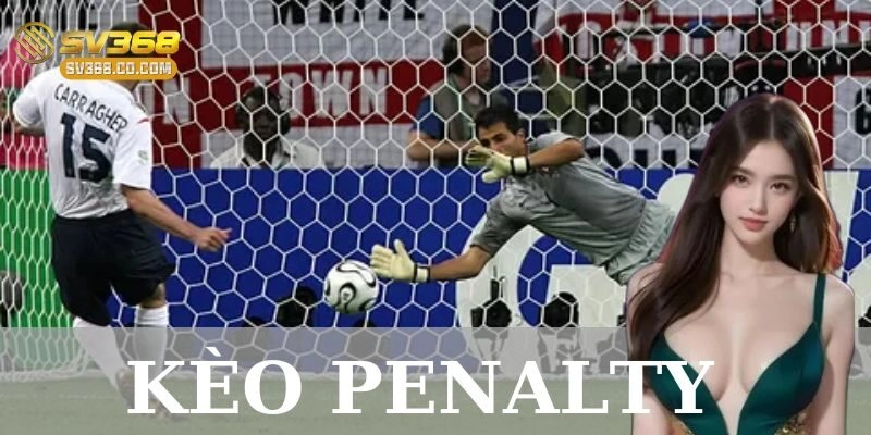Ví dụ chi tiết cách chơi kèo penalty