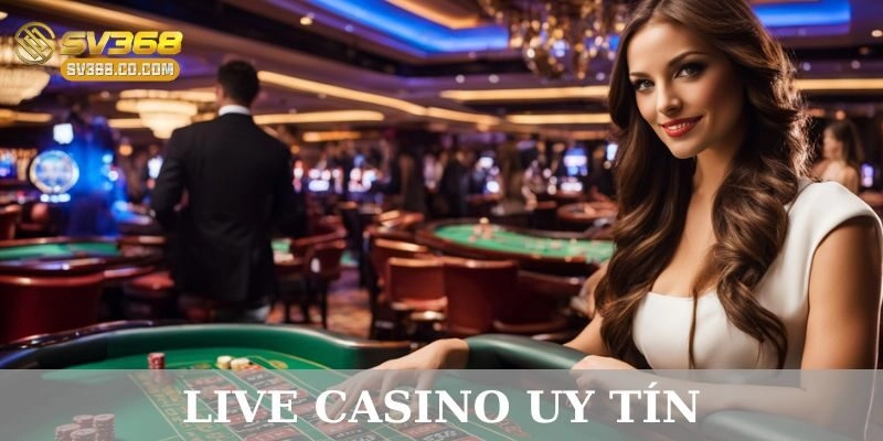 Tiêu chí đánh giá một live casino uy tín