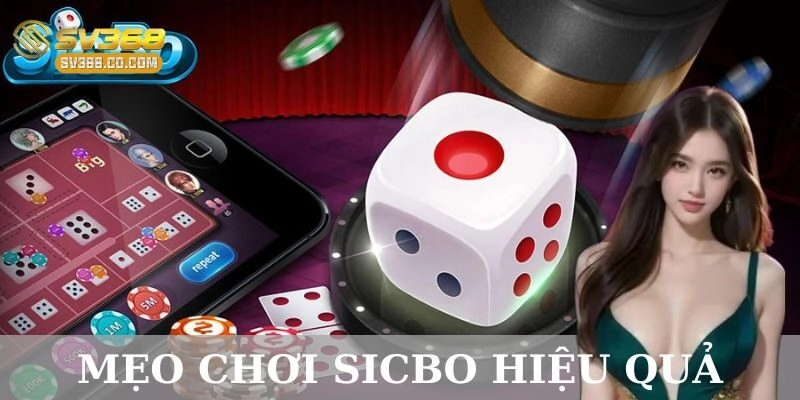 Mẹo chơi sicbo hiệu quả: Cách chơi để hốt bạc