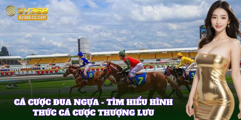 Cá Cược Đua Ngựa hấp dẫn nhờ tốc độ gay cấn