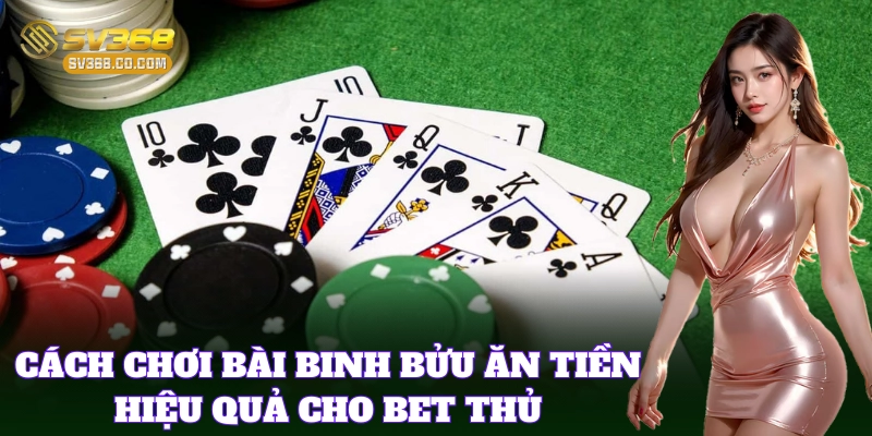 Cách Chơi Bài Binh Bửu ăn tiền nhanh và chuẩn xác