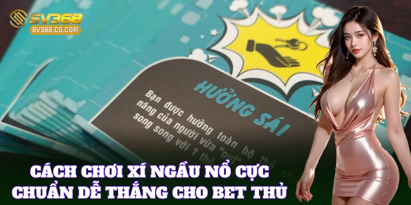 Cách Chơi Xí Ngầu Nổ giúp bet thủ thắng dễ dàng