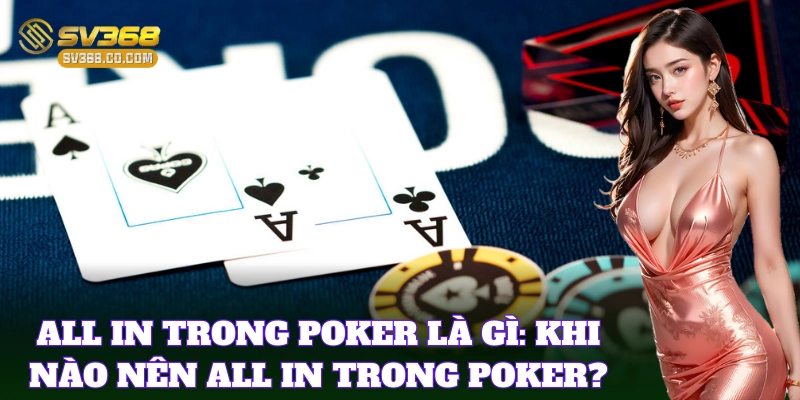 Khi nào nên bet thủ thực hiện hành động All In